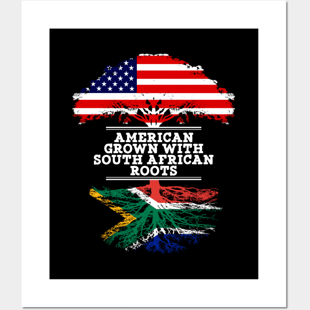 American Grown With South African Roots - Gift for South African From South Africa Wall Art by Country Flags